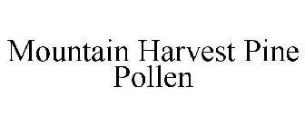 Mountain Harvest Pine Pollen Trademark